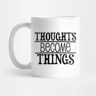 Thoughts become things - manifesting design Mug